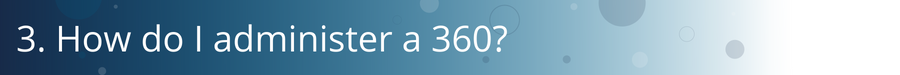  3. How do I administer a 360?