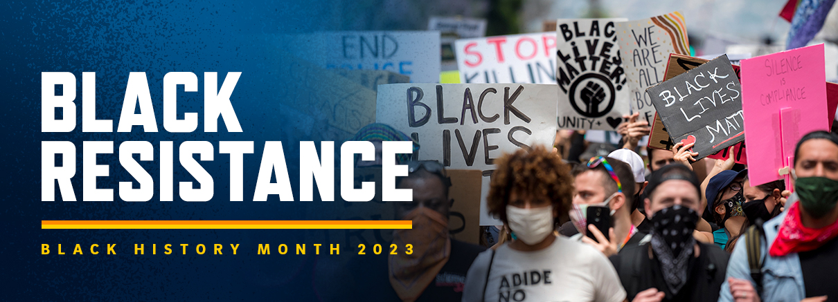 The Black History Month 2023 theme, "Black Resistance," explores how "African Americans have resisted historical and ongoing oppression, in all forms, especially the racial terrorism of lynching, racial pogroms and police killings," since the nation's earliest days.